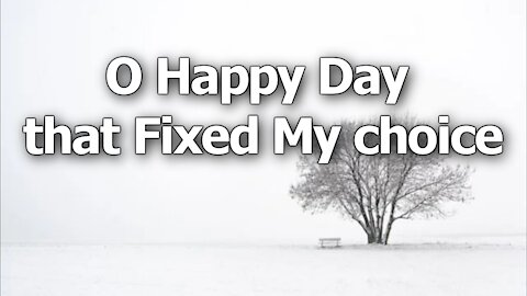 O Happy Day That Fixed My Choice (hymn with lyrics)