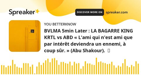 BVLMA 5min Later : LA BAGARRE KING KRTL vs ABD « L'ami qui n'est ami que par intérêt deviendra un en