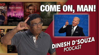 COME ON, MAN! Dinesh D’Souza Podcast Ep 101