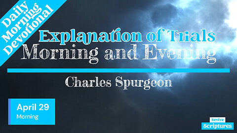 April 29 Morning Devotional | Explanation of Trials | Morning and Evening by Charles Spurgeon