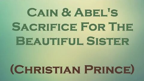 Cain & Abel's Sacrifice For The Beautiful Sister In Islam | Christian Prince