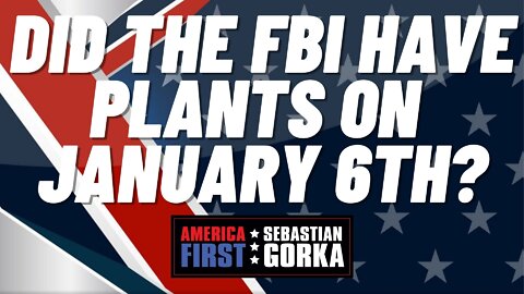 Did the FBI have Plants on January 6th? Jonathan Gilliam with Sebastian Gorka on AMERICA First