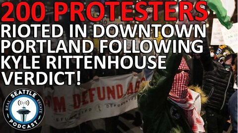 200 Protesters Rioted In Downtown Portland Following Kyle Rittenhouse Verdict