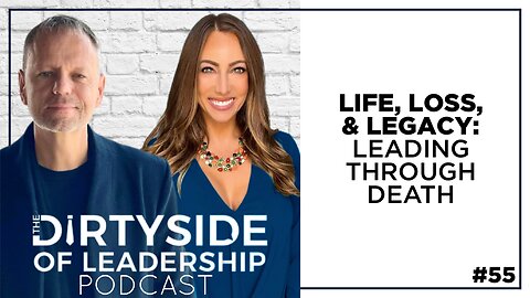 Life, Loss & Legacy - Leading Through Death | Episode 55