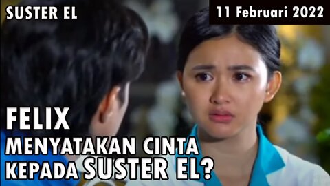 Sinopsis Suster El Jumat,11 Februari 2022: Baper! Felix Menyatakan Cinta Kepada Suster El