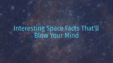 Fascinating Space Facts that Will Blow Your Mind Really Crazy