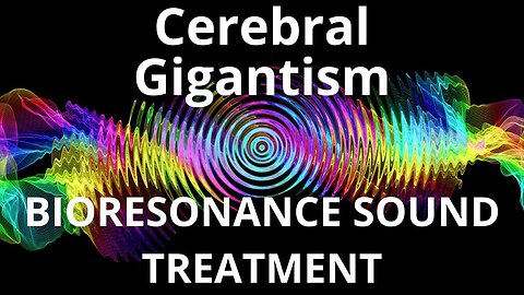 Cerebral Gigantism_Sound therapy session_Sounds of nature