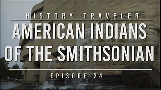 American Indians of the Smithsonian | History Traveler Episode 24