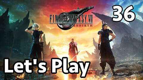 Let's Play Final Fantasy 7 Rebirth - Part 36