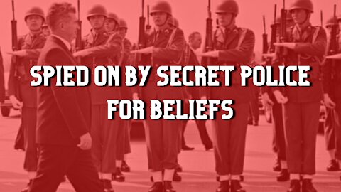 Spied on by secret police for beliefs