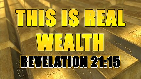 This Is Real Wealth - Revelation 21:15