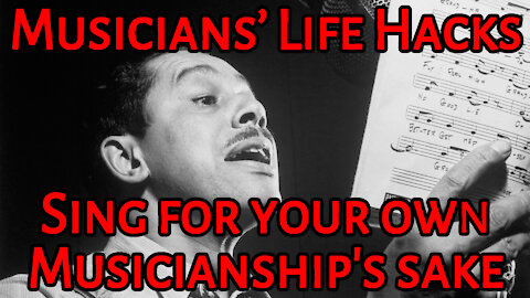 Musicians' Life Hacks 6: Learn To Sing For The Sake Of Your Own Musicianship