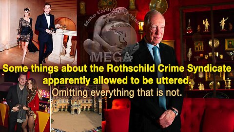 Some things about the Rothschild Crime Syndicate apparently allowed to be uttered -- Omitting everything that is not -- So I added some of that in the description below