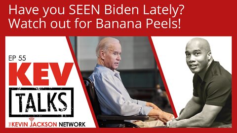 KevTalks Ep 55 - Have you SEEN Biden Lately? Capt Death!