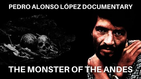 Serial Killer: Pedro Lopez - The Monster of the Andes (Full Documentary)