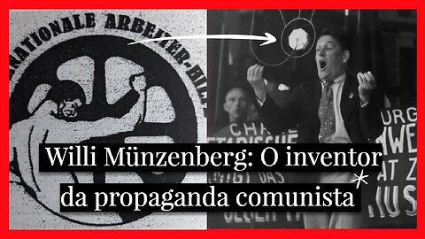 Willi Münzenberg, o inventor da propaganda e do controle mental comunista