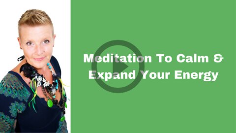 Meditation To Calm & Expand Your Energy