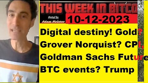 This week in Bitcoin- 10-17-2023- Digital destiny! Gold? Grover Norquist? CPI, Big bank BTC events?