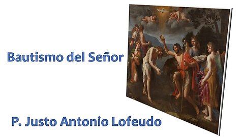 Bautismo del Señor. P. Justo Antonio Lofeudo. (08.01.2023)