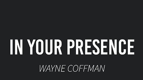 In Your presence- Wayne Coffman