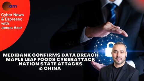 Medibank Confirms Data Breach, Maple Leaf Foods Cyberattack, Nation State Attacks & China