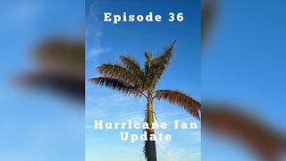 Episode 36 Hurricane Update