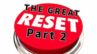 The Great Reset: Part 2