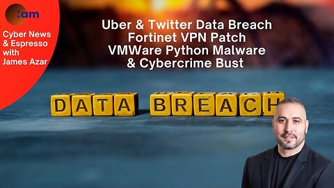Uber & Twitter Data Breach, Fortinet Patch, VMWare Python Malware & Cybercrime Bust