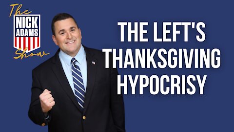 Nick Adams: The Left's Thanksgiving HYPOCRISY
