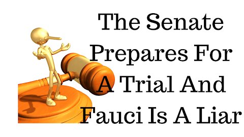 The Senate Prepares For A Trial And Dr. Fauci Is Evil.
