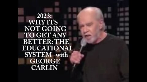2023 - Why Nothing Will Change - The Educational System - with George Carlin