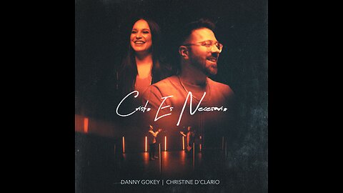 Danny Gokey & Christine D'Clario - Cristo Es Necesario (Español)