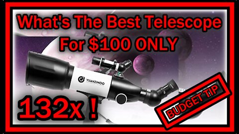 What's the Best Telescope For Only 100 Dollar In 2021?