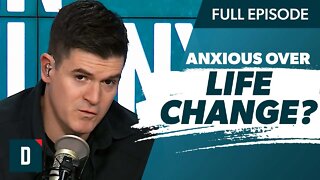 Dealing With Anxiety Over Major Life Changes?