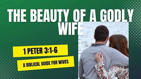 1 Peter 3:1-6 "The Beauty of a Godly Wife"