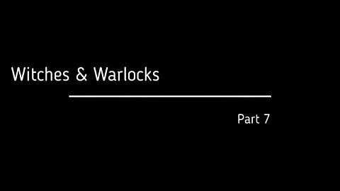 Part 7 of 10 of THE FALL OF THE CABAL - Witches & Warlocks
