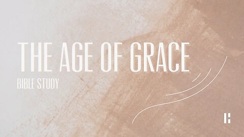 The Age of Grace | Part 3
