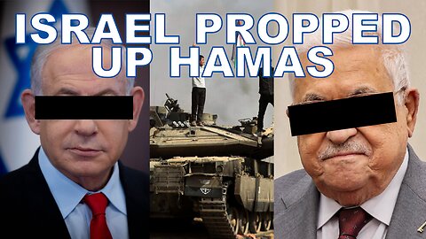 ISRAEL PROPPED UP HAMAS