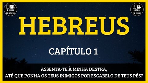 🟡HEBREUS 1 | ASSENTA-TE À MINHA DESTRA, ATÉ QUE PONHA OS TEUS INIMIGOS POR ESCABELO DE TEUS PÉS?