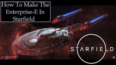 How To Build The Enterprise-E In Starfield