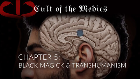 Cult Of The Medics - Chapter 5: BLACK MAGICK & TRANSHUMANISM