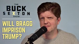 Will Alvin Bragg Imprison Trump? | The Buck Brief