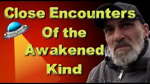 Close Encounters of the Awakened Kind