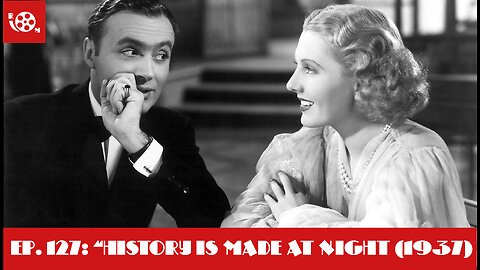 #127 "History is Made At Night (1937)"