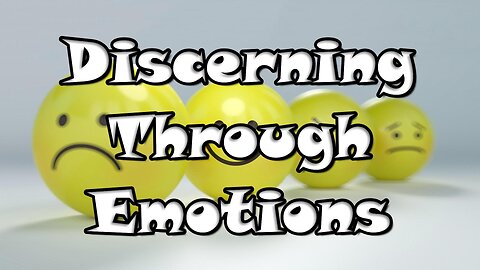 Discerning Through Emotions