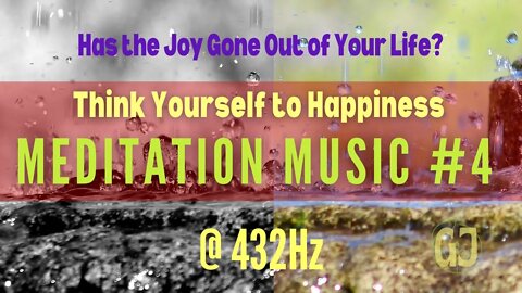 Has the JOY Gone Out Of Your Life? Think Yourself to Happiness Meditation Music @432Hz | Gaias Jam