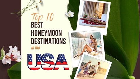 10 of the Best Honeymoon Locations in the USA