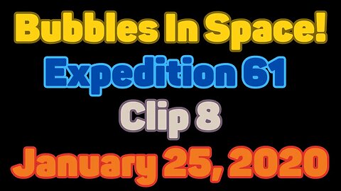 Clip | Bubbles In Space | Expedition 61 | Clip 8 | January 25, 2020