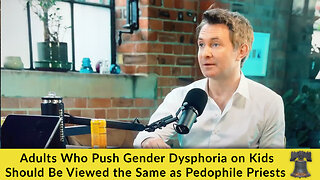 Adults Who Push Gender Dysphoria on Kids Should Be Viewed the Same as Pedophile Priests