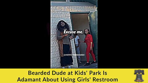 Bearded Dude at Kids' Park Is Adamant About Using Girls' Restroom